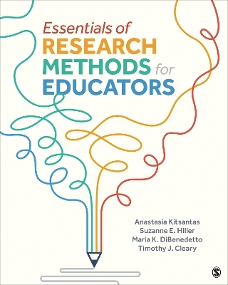 Essentials of Research Methods for Educators - Anastasia Kitsantas, Timothy Cleary, Maria K K DiBenedetto, Suzanne E E Hiller