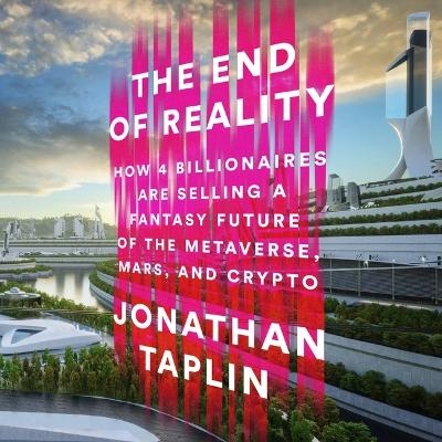 The End of Reality - Jonathan Taplin