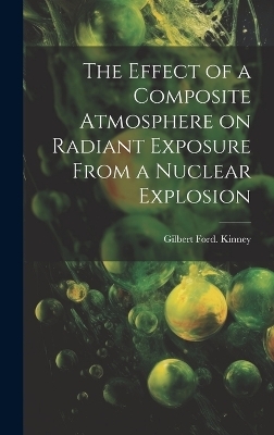 The Effect of a Composite Atmosphere on Radiant Exposure From a Nuclear Explosion - Gilbert Ford Kinney