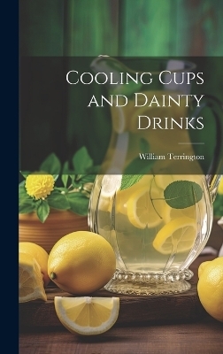 Cooling Cups and Dainty Drinks - William Terrington