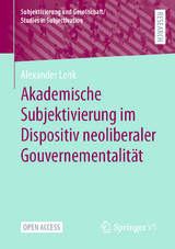 Akademische Subjektivierung im Dispositiv neoliberaler Gouvernementalit&auml;t - Alexander Lenk