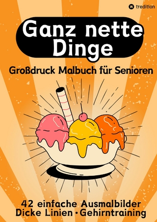 Großdruck Malbuch für Senioren, Erwachsene, Sehbehinderte Ganz nette Dinge Ausmalen für Rentner, Seniorengruppen, Beschäftigungsbuch, Seniorenbetreuung Geschenkidee Geschenk