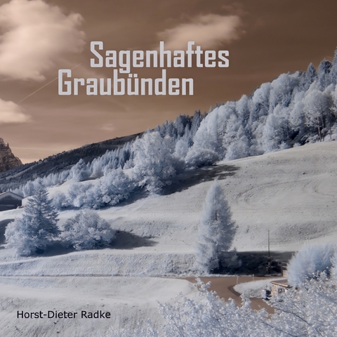 Sagenhaftes Graub&uuml;nden - Horst-Dieter Radke