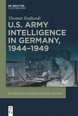 U.S. Army Intelligence in Germany, 1944–1949 - Thomas Boghardt