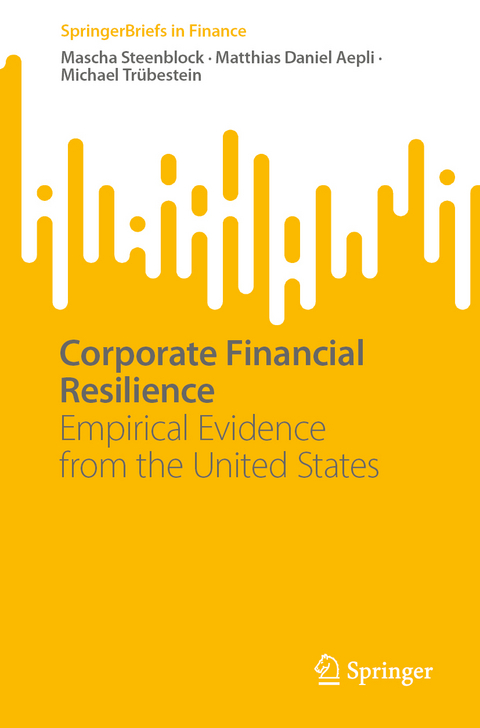 Corporate Financial Resilience - Mascha Steenblock, Matthias Daniel Aepli, Michael Tr&uuml;bestein