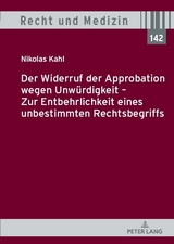 Der Widerruf der Approbation wegen Unw&uuml;rdigkeit &ndash; Zur Entbehrlichkeit eines unbestimmten Rechtsbegriffs - Nikolas Kahl