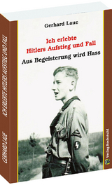 Ich erlebte Hitlers Aufstieg und Fall - Gerhard Laue