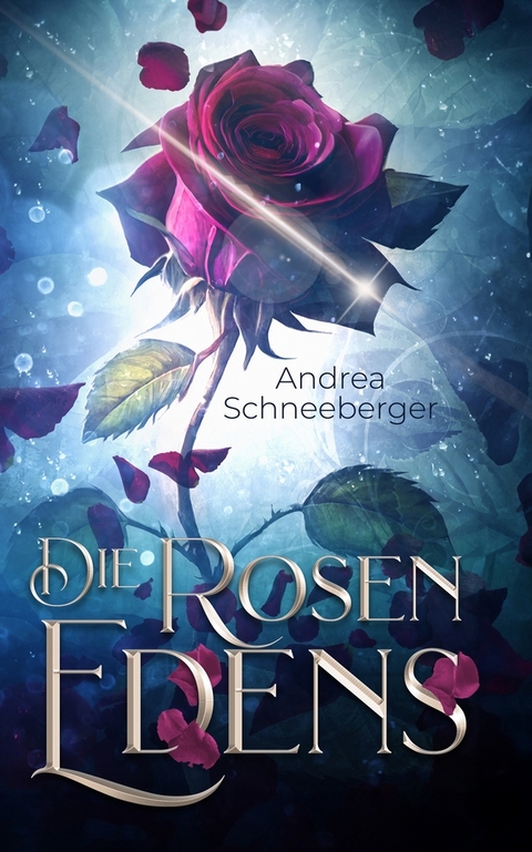 Die Rosen Edens - Andrea Schneeberger