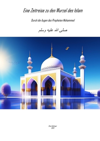 Eine Zeitreise zu den Wurzeln des Islam