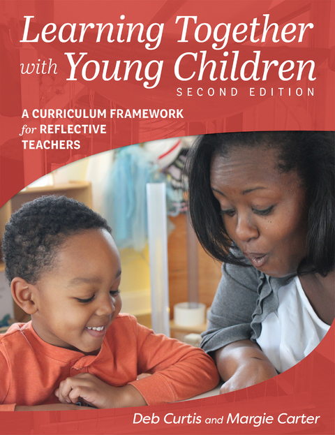 Learning Together with Young Children, Second Edition - Margie Carter, Deb Curtis