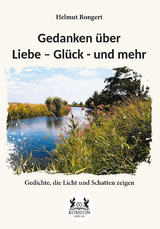 Gedanken &uuml;ber Liebe &ndash; Gl&uuml;ck - und mehr - Helmut Bongert