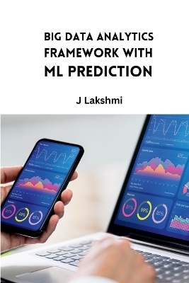 Big Data Analytics Framework with ML Prediction - J. Lakshmi