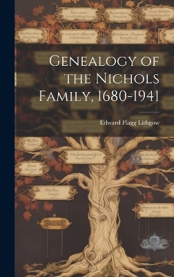 Genealogy of the Nichols Family, 1680-1941 - Edward Flagg Lithgow