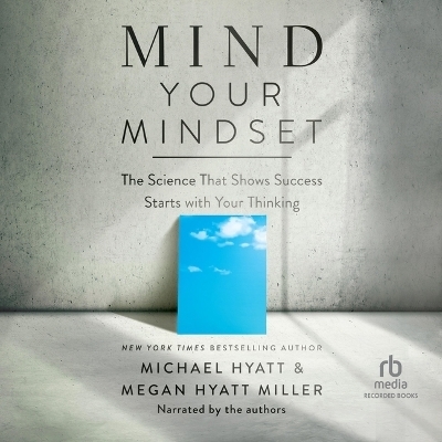Mind Your Mindset - Megan Hyatt Miller, Michael Hyatt