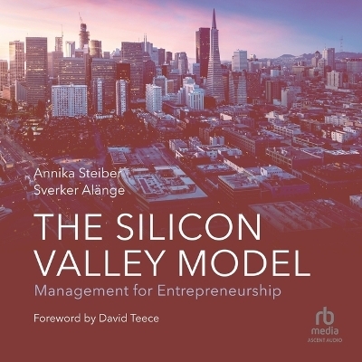 The Silicon Valley Model - Sverker Alänge, Annika Steiber