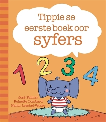 Tippie se eerste boek oor syfers - Jos&eacute; Palmer, Reinette Lombard, Nandi Lessing-Venter