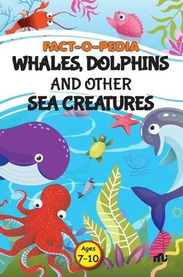 Fact-O-Pedia Whales, Dolphins and Other Sea Creatures -  Moonstone
