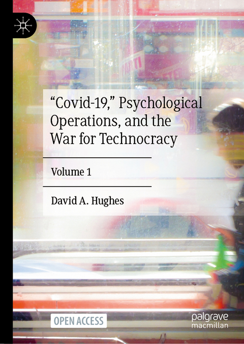 &ldquo;Covid-19,&rdquo; Psychological Operations, and the War for Technocracy - David A. Hughes