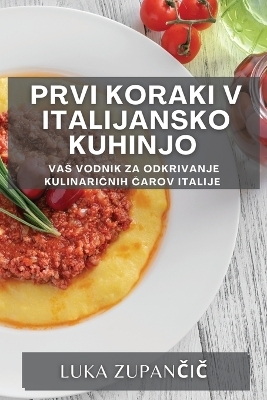 Prvi koraki v italijansko kuhinjo - Luka Zupančič
