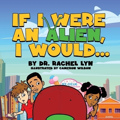 If I were an Alien, I would... - Rachel Lyn