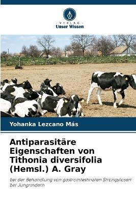 Antiparasit&auml;re Eigenschaften von Tithonia diversifolia (Hemsl.) A. Gray - Yohanka Lezcano Más