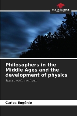 Philosophers in the Middle Ages and the development of physics - Carlos Eug&ecirc;nio