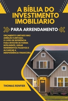 A Bíblia do Investimento Imobiliário Para Arrendamento