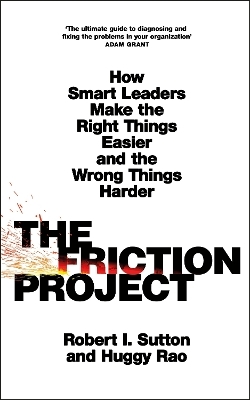 The Friction Project - Robert I. Sutton, Huggy Rao