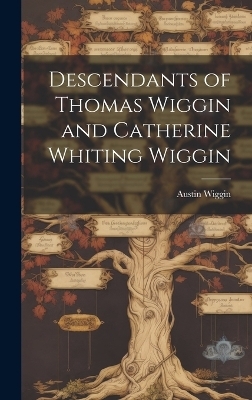 Descendants of Thomas Wiggin and Catherine Whiting Wiggin - Austin Wiggin