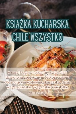 KsiĄŻka Kucharska Chile Wszystko -  Aleks Piotrowski