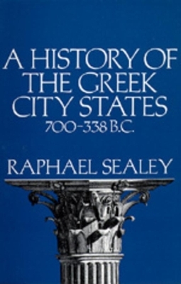 A History of the Greek City States, 700-338 B. C. - Raphael Sealey