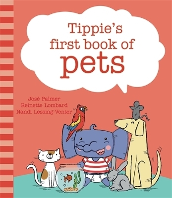 Tippie's first book of pets - Jos&eacute; Palmer, Reinette Lombard, Nandi Lessing-Venter