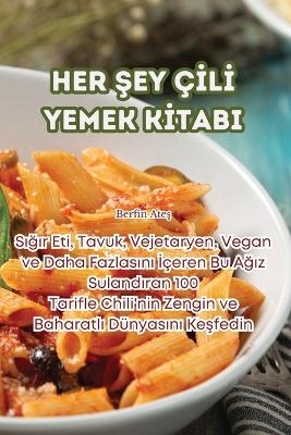 Her Şey &Ccedil;İlİ Yemek Kİtabi -  Berfin Ateş