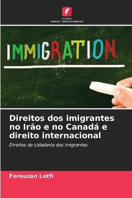 Direitos dos imigrantes no Ir&atilde;o e no Canad&aacute; e direito internacional - Forouzan Lotfi