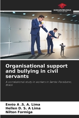 Organisational support and bullying in civil servants - Ennio A S A Lima, Hellen D S A Lima, Nilton Formiga