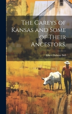 The Careys of Kansas and Some of Their Ancestors. - Albert Dehner 1911- Bell