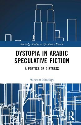 Dystopia in Arabic Speculative Fiction - Wessam Elmeligi