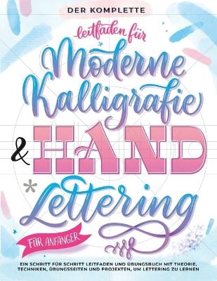 Der Komplette Leitfaden f&uuml;r Moderne Kalligrafie & Handlettering f&uuml;r Anf&auml;nger - Special Art Entertainment