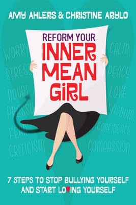 Reform Your Inner Mean Girl -  Amy Ahlers,  Christine Arylo