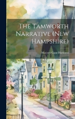 The Tamworth Narrative (New Hampshire) - Marjory Gane Harkness