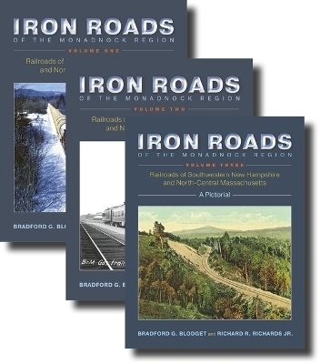 Iron Roads of the Monadnock Region, 3-Volume Set - Bradford G Blodget, Richard R Richards Jr