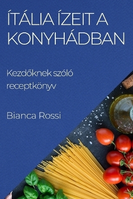 &Iacute;t&aacute;lia &iacute;zeit a Konyh&aacute;dban - Bianca Rossi
