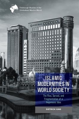 Islamic Modernities in World Society - Dietrich Jung