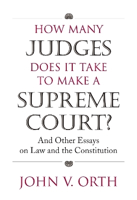 How Many Judges Does It Take to Make a Supreme Court? - John V. Orth
