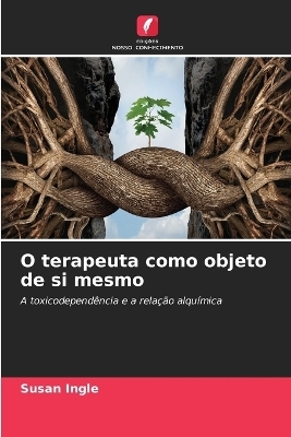 O terapeuta como objeto de si mesmo