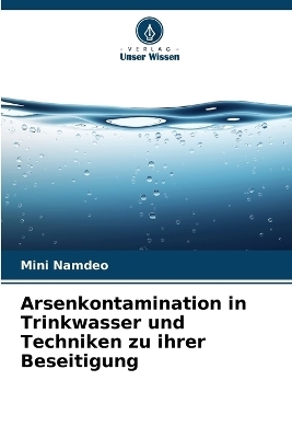 Arsenkontamination in Trinkwasser und Techniken zu ihrer Beseitigung - Mini Namdeo