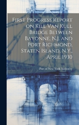 First Progress Report on Kill Van Kull Bridge Between Bayonne, N.J. and Port Richmond, Staten Island, N.Y., April 1930 - 