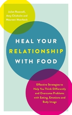 Heal Your Relationship with Food - Juliet Rosewall, Amy Chisholm
