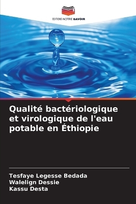 Qualit&eacute; bact&eacute;riologique et virologique de l'eau potable en &Eacute;thiopie - Tesfaye Legesse Bedada, Walelign Dessie, Kassu Desta