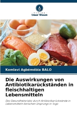 Die Auswirkungen von Antibiotikarückständen in fleischhaltigen Lebensmitteln